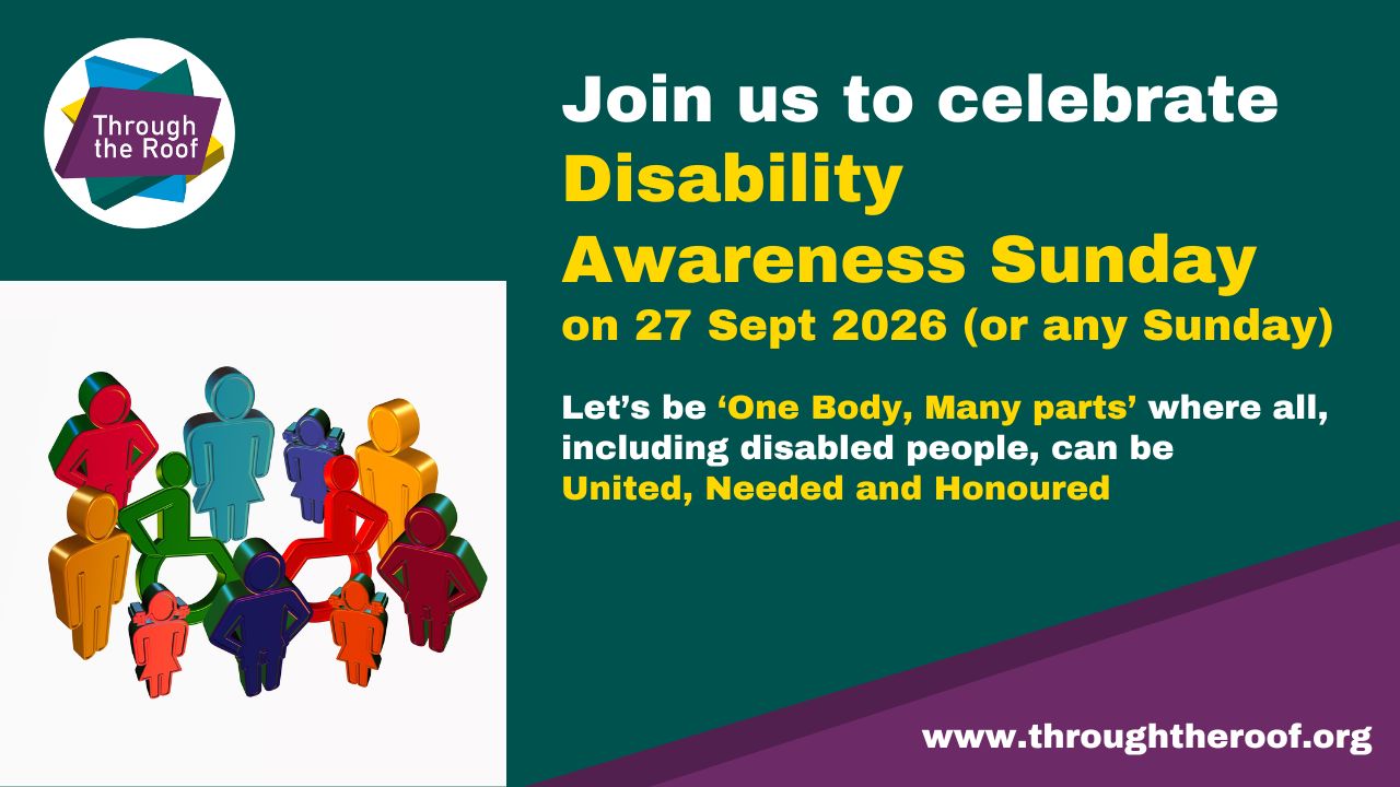 Text graphic announces Disability Awareness Sunday on 27 September 2026, focusing on inclusion for disabled people. Text reads: 'Let's be 'One Body, Many Parts', including disabled people, so all are United, Needed and Honoured'. www.throughtheroof.org