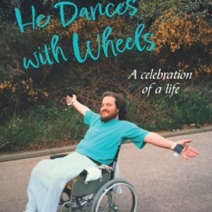 Book cover of 'He Dances With Wheels', showing a smiling man (David Winterson) in a wheelchair, stretching his arms wide and smiling, on a road by a hedge.