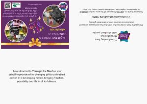 A print-at-home gift card on a purple background, with text on the left that says: 'A gift that makes a difference: a wheelchair' Below this is a photo of a man in Rwanda being fitted with a wheelchair. On the right is an image of a smiling young man from Kenya in a wheelchair; he has no arms or legs. Below the image is text saying: 'My gift to you supplies a wheelchair so a disabled person's life is transformed - like Job in Kenya and Emmanuel in Rwanda'. showing two people receiving wheelchairs as gifts in Kenya and Rwanda. There are logos for Through the Roof www.throughtheroof.org and their project Wheels for the World. There is also a QR code linking to their International Missions page at https://throughtheroof.org/international-mission/